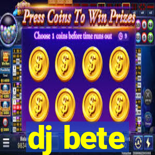 dj bete